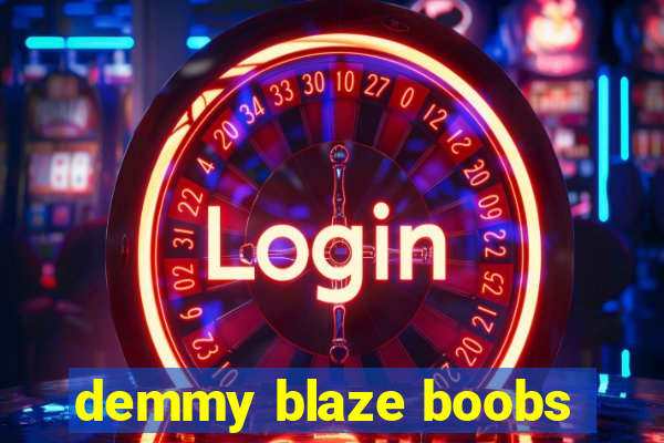 demmy blaze boobs